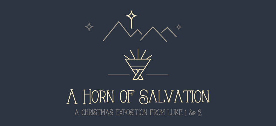 A Horn Of Salvation (Luke 1:26-38) - Ashland Church